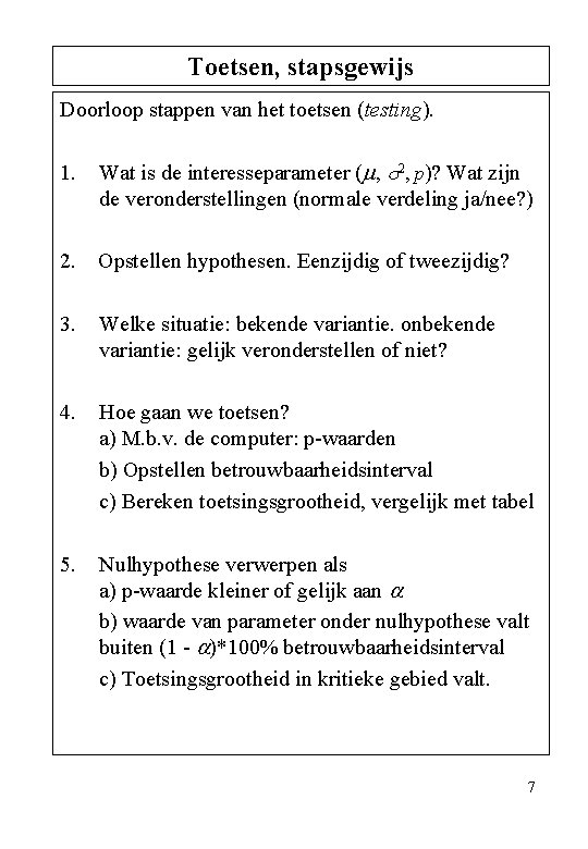 Toetsen, stapsgewijs Doorloop stappen van het toetsen (testing). 1. Wat is de interesseparameter (