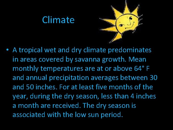 Climate • A tropical wet and dry climate predominates in areas covered by savanna