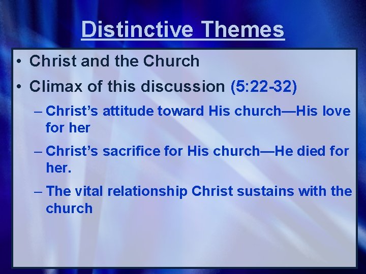Distinctive Themes • Christ and the Church • Climax of this discussion (5: 22