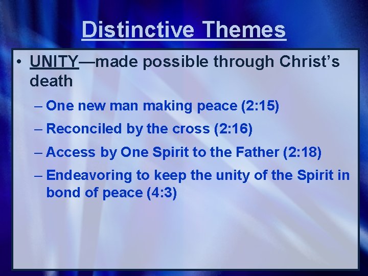 Distinctive Themes • UNITY—made possible through Christ’s death – One new man making peace