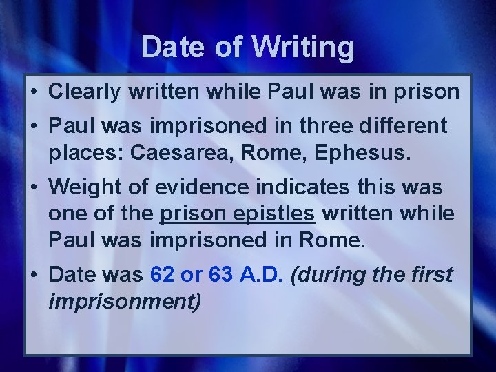 Date of Writing • Clearly written while Paul was in prison • Paul was