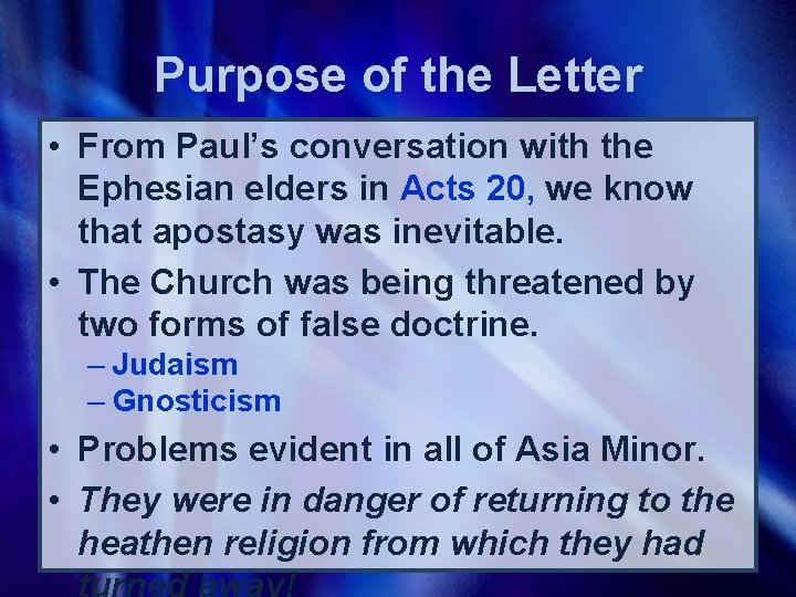Purpose of the Letter • From Paul’s conversation with the Ephesian elders in Acts