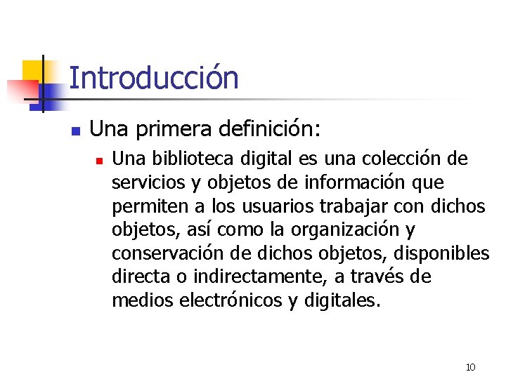 Introducción n Una primera definición: n Una biblioteca digital es una colección de servicios