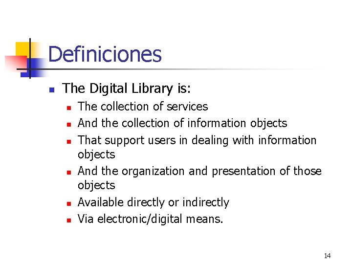 Definiciones n The Digital Library is: n n n The collection of services And