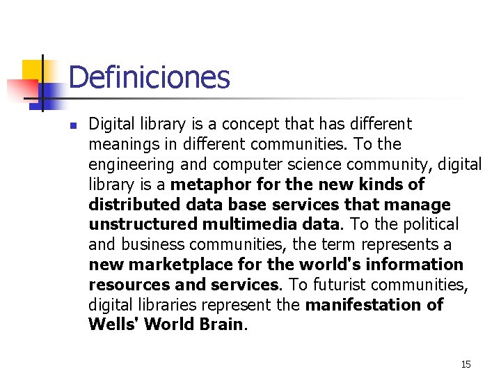 Definiciones n Digital library is a concept that has different meanings in different communities.