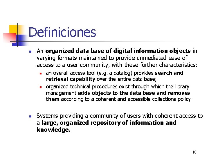 Definiciones n An organized data base of digital information objects in varying formats maintained