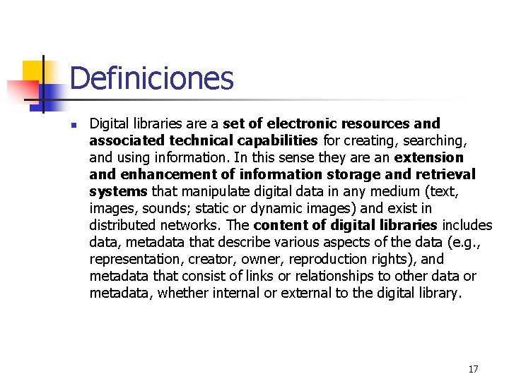 Definiciones n Digital libraries are a set of electronic resources and associated technical capabilities