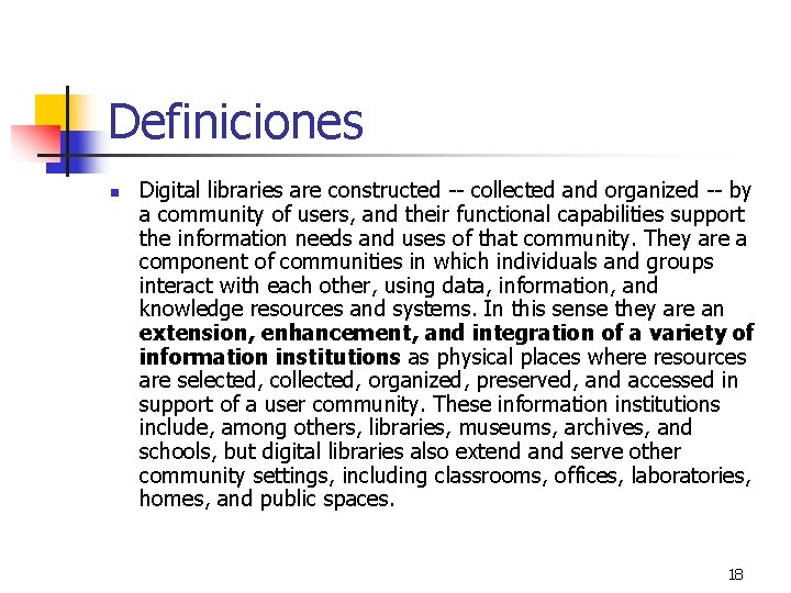 Definiciones n Digital libraries are constructed -- collected and organized -- by a community