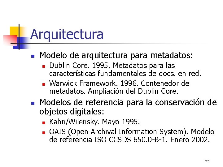 Arquitectura n Modelo de arquitectura para metadatos: n n n Dublin Core. 1995. Metadatos