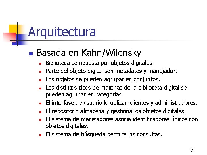 Arquitectura n Basada en Kahn/Wilensky n n n n Biblioteca compuesta por objetos digitales.