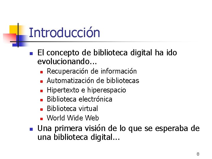 Introducción n El concepto de biblioteca digital ha ido evolucionando. . . n n