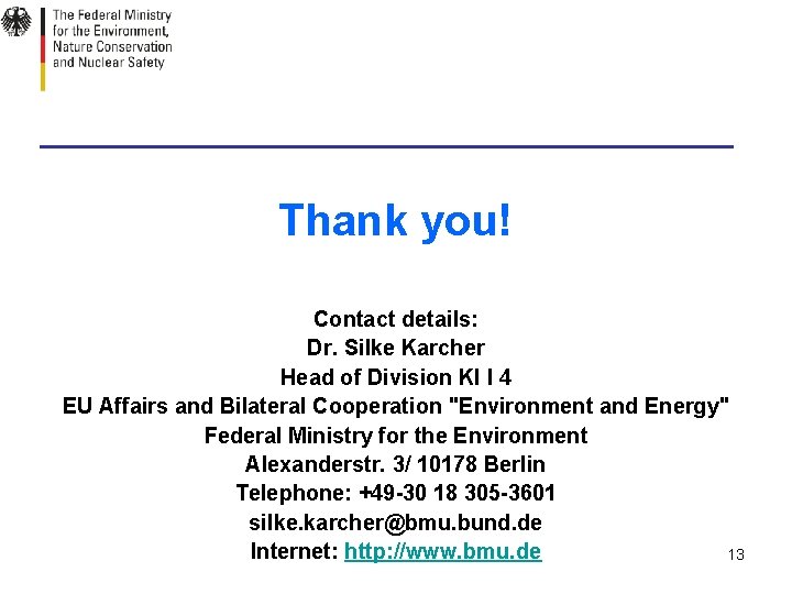 Thank you! Contact details: Dr. Silke Karcher Head of Division KI I 4 EU