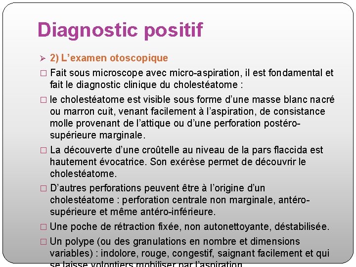 Diagnostic positif Ø 2) L’examen otoscopique � Fait sous microscope avec micro-aspiration, il est