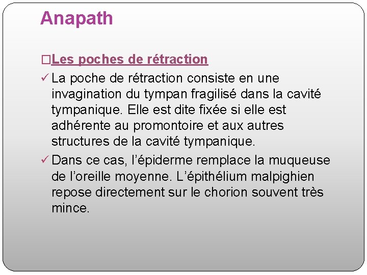 Anapath �Les poches de rétraction ü La poche de rétraction consiste en une invagination