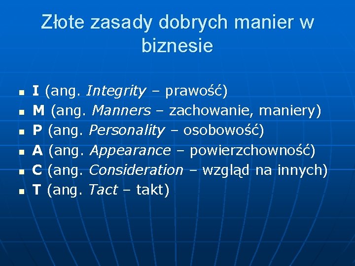 Złote zasady dobrych manier w biznesie n n n I (ang. Integrity – prawość)