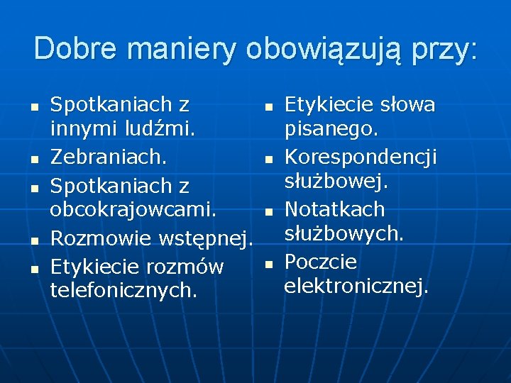 Dobre maniery obowiązują przy: n n n Spotkaniach z innymi ludźmi. Zebraniach. Spotkaniach z