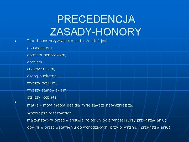 PRECEDENCJA ZASADY-HONORY n Tzw. honor przyznaje się za to, że ktoś jest: gospodarzem, gościem