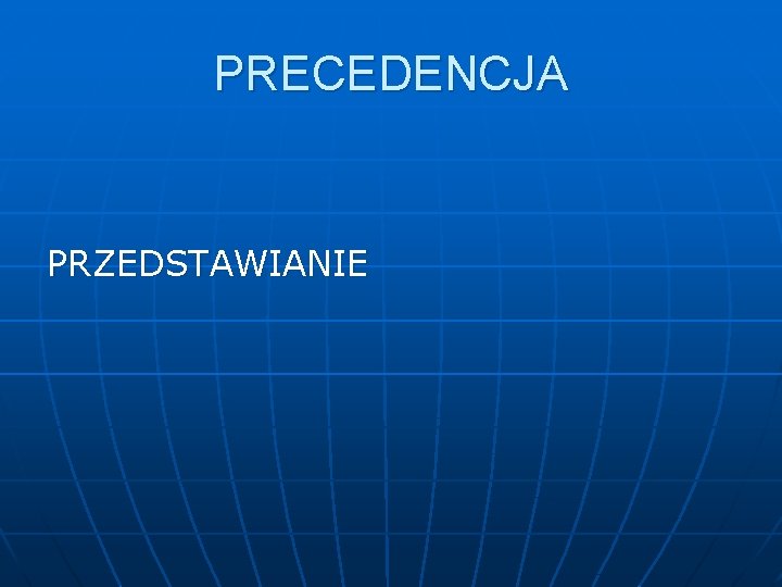 PRECEDENCJA PRZEDSTAWIANIE 