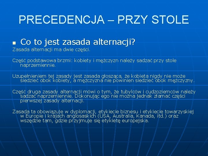 PRECEDENCJA – PRZY STOLE n Co to jest zasada alternacji? Zasada alternacji ma dwie