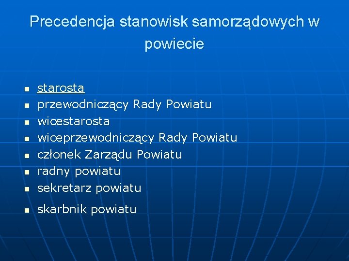 Precedencja stanowisk samorządowych w powiecie n starosta przewodniczący Rady Powiatu wicestarosta wiceprzewodniczący Rady Powiatu