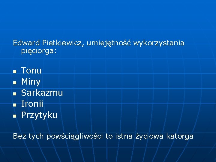 Edward Pietkiewicz, umiejętność wykorzystania pięciorga: n n n Tonu Miny Sarkazmu Ironii Przytyku Bez