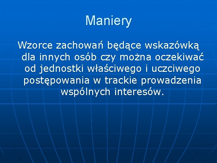 Maniery Wzorce zachowań będące wskazówką dla innych osób czy można oczekiwać od jednostki właściwego