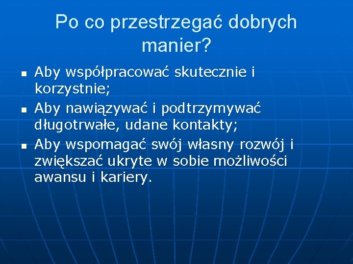 Po co przestrzegać dobrych manier? n n n Aby współpracować skutecznie i korzystnie; Aby