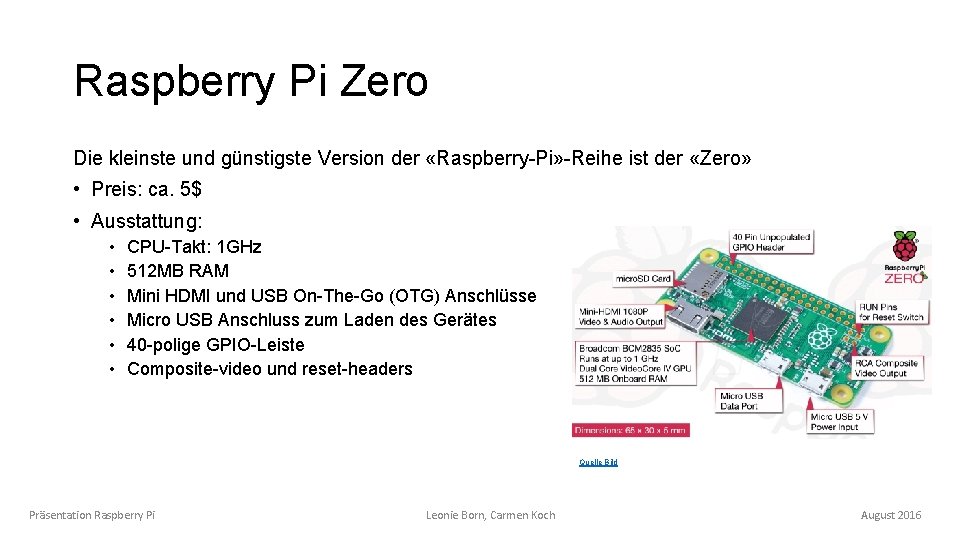 Raspberry Pi Zero Die kleinste und günstigste Version der «Raspberry-Pi» -Reihe ist der «Zero» Raspberry Pi Zero Die kleinste und günstigste Version der «Raspberry-Pi» -Reihe ist der «Zero»