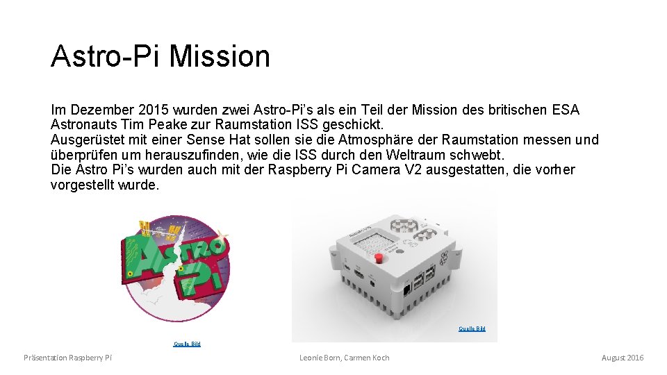 Astro-Pi Mission Im Dezember 2015 wurden zwei Astro-Pi’s als ein Teil der Mission des