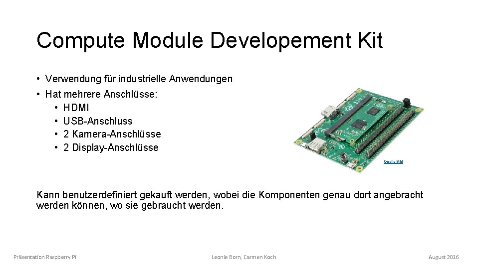 Compute Module Developement Kit • Verwendung für industrielle Anwendungen • Hat mehrere Anschlüsse: •