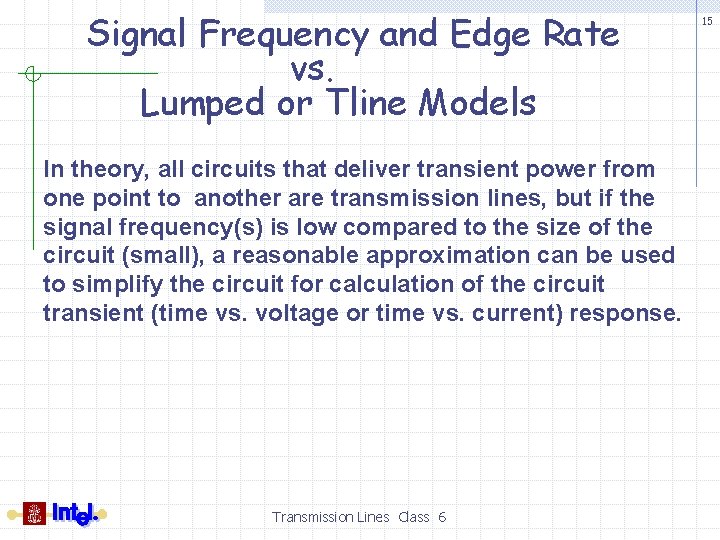 Signal Frequency and Edge Rate vs. Lumped or Tline Models In theory, all circuits