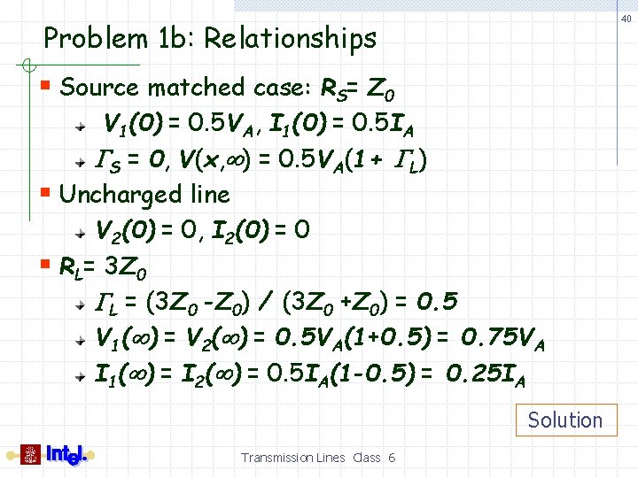 40 Problem 1 b: Relationships § Source matched case: RS= Z 0 V 1(0)