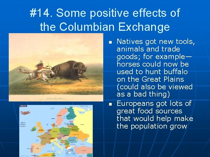 #14. Some positive effects of the Columbian Exchange n n Natives got new tools,