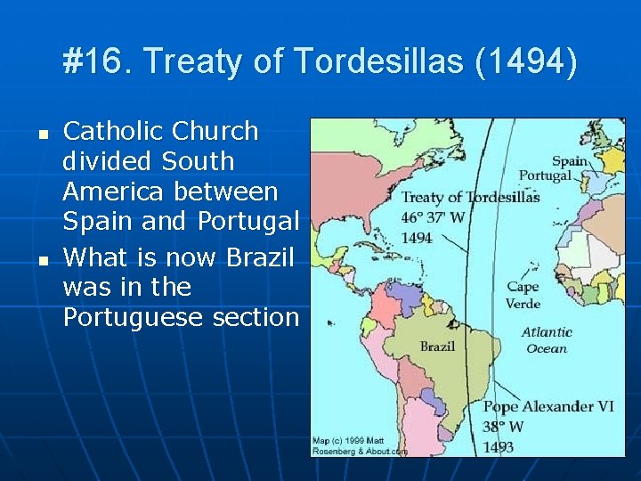 #16. Treaty of Tordesillas (1494) n n Catholic Church divided South America between Spain