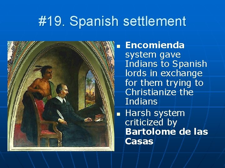 #19. Spanish settlement n n Encomienda system gave Indians to Spanish lords in exchange