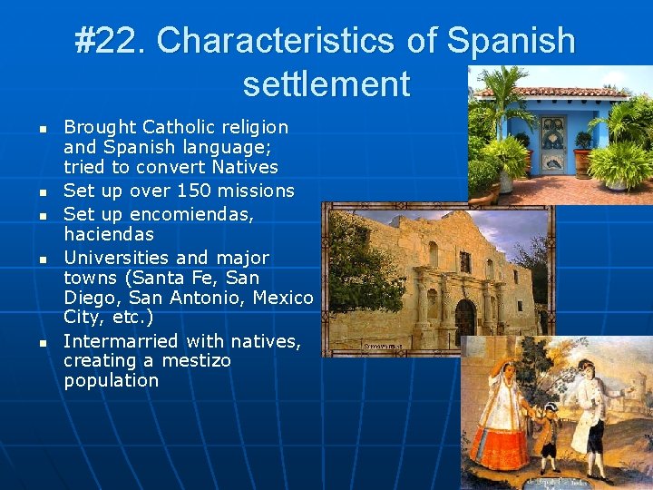 #22. Characteristics of Spanish settlement n n n Brought Catholic religion and Spanish language;