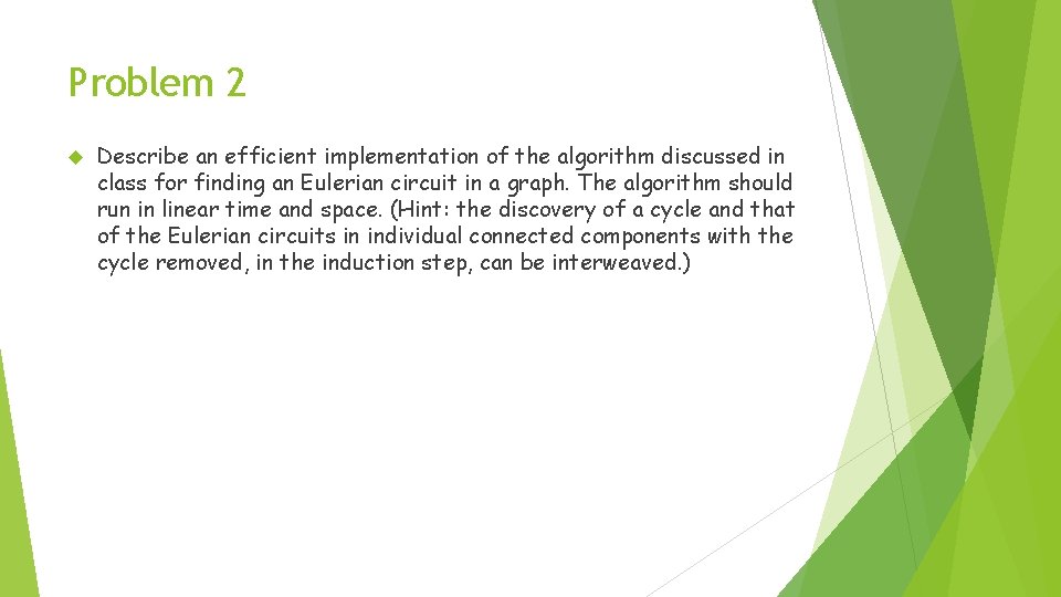 Problem 2 Describe an efficient implementation of the algorithm discussed in class for finding