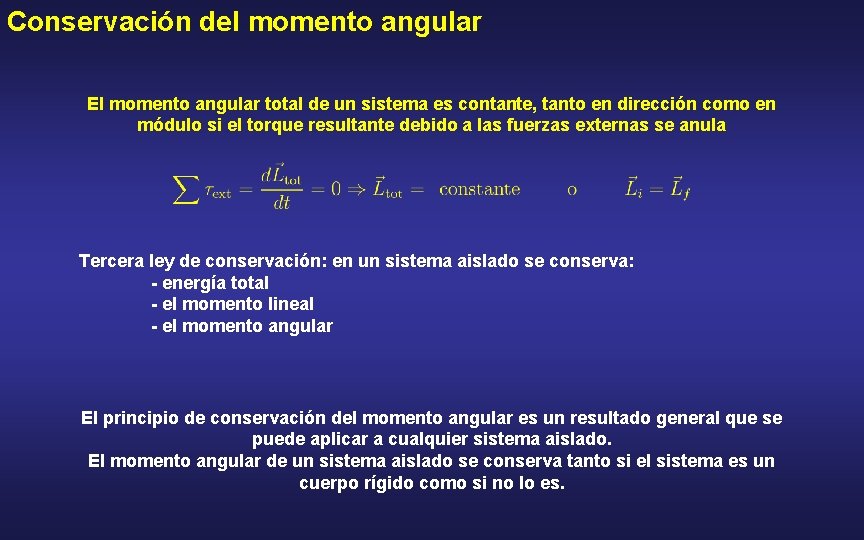 Conservación del momento angular El momento angular total de un sistema es contante, tanto