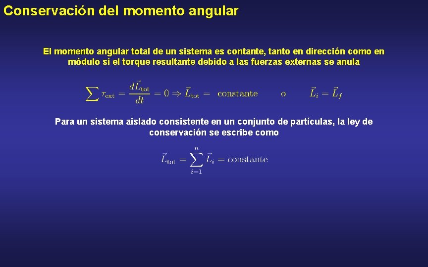 Conservación del momento angular El momento angular total de un sistema es contante, tanto