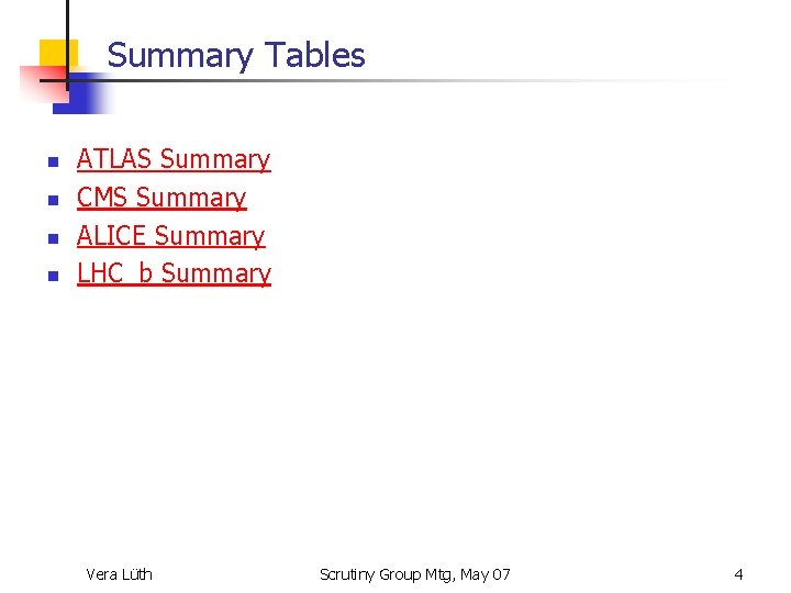 Summary Tables n n ATLAS Summary CMS Summary ALICE Summary LHC_b Summary Vera Lüth