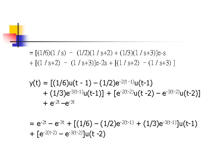 = [(1/6)(1 / s) – (1/2)(1 / s+2) + (1/3)(1 / s+3)]e-s + [(1