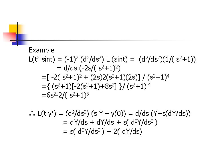 Example L(t 2 sint) = (-1)2 (d 2/ds 2) L (sint) = (d 2/ds