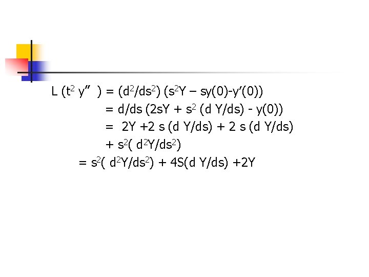 L (t 2 y〞) = (d 2/ds 2) (s 2 Y – sy(0)-y′(0)) =