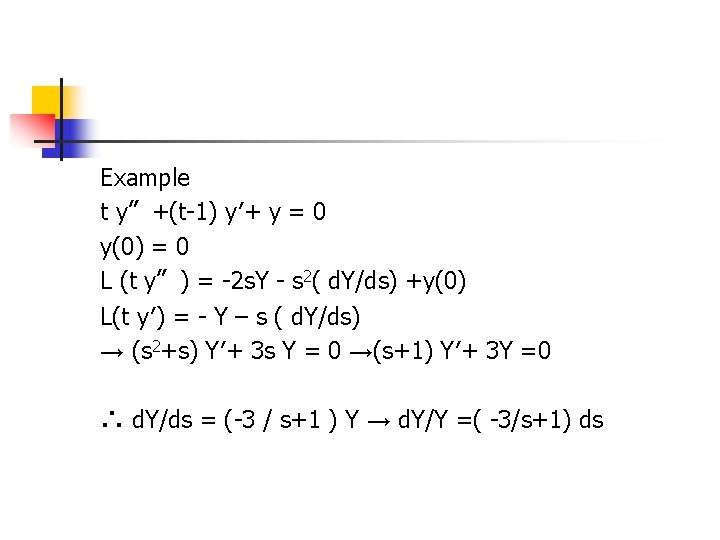 Example t y〞+(t-1) y′+ y = 0 y(0) = 0 L (t y〞) =