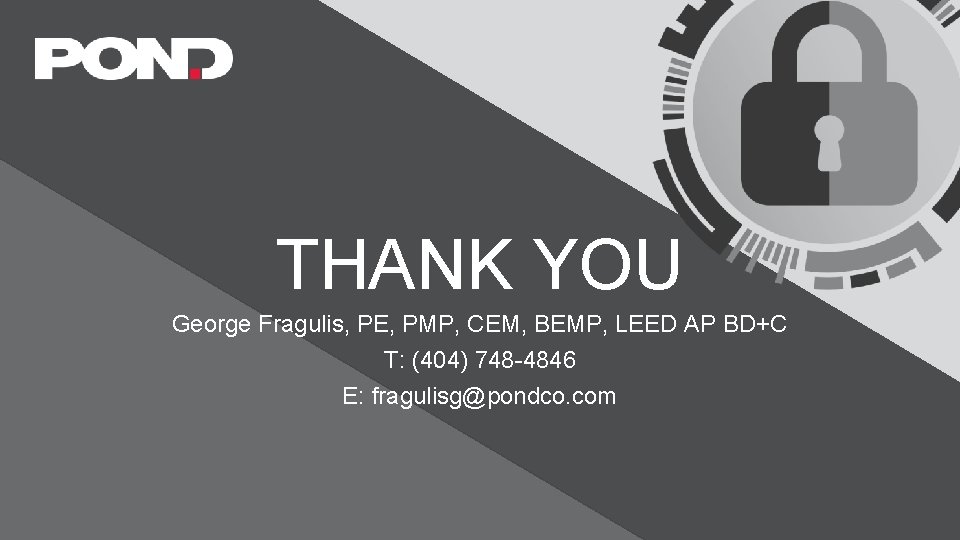 THANK YOU George Fragulis, PE, PMP, CEM, BEMP, LEED AP BD+C T: (404) 748