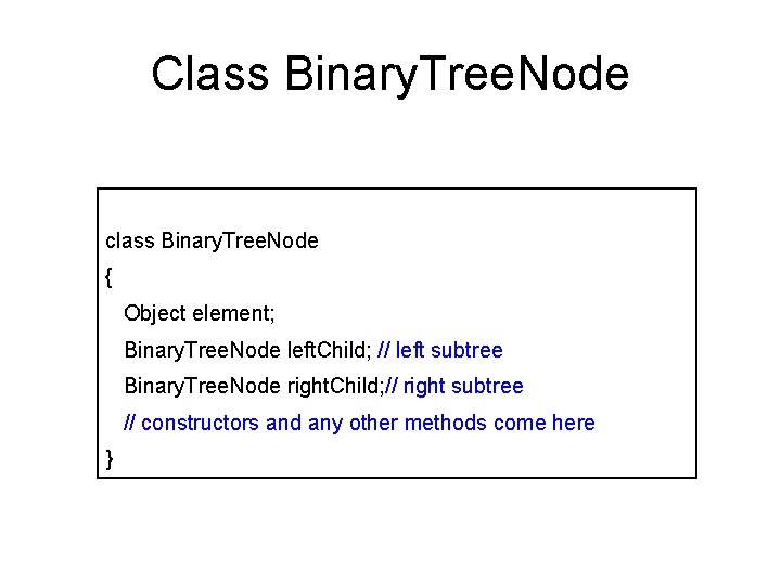 Class Binary. Tree. Node class Binary. Tree. Node { Object element; Binary. Tree. Node