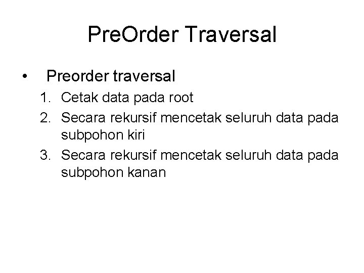 Pre. Order Traversal • Preorder traversal 1. Cetak data pada root 2. Secara rekursif