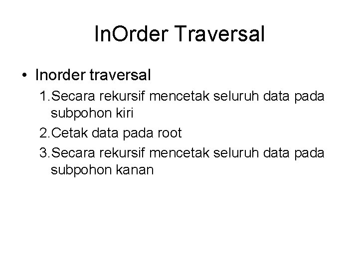In. Order Traversal • Inorder traversal 1. Secara rekursif mencetak seluruh data pada subpohon