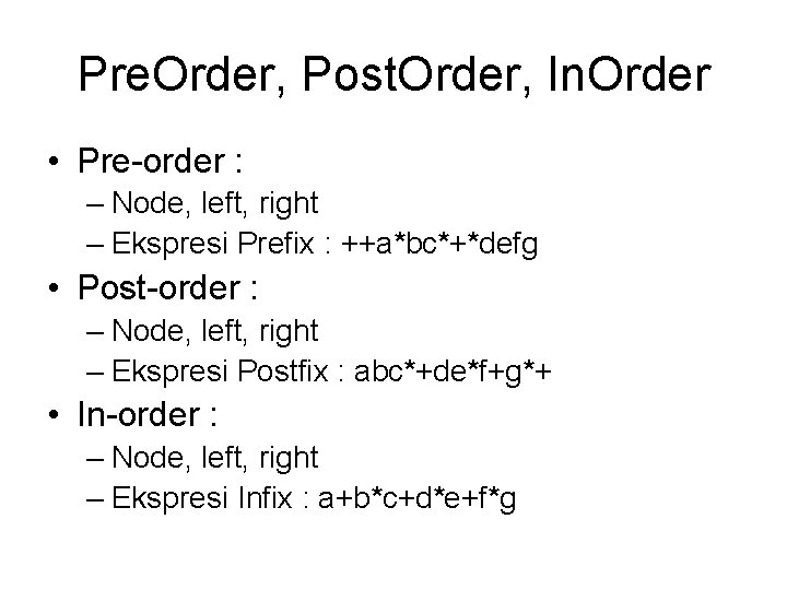 Pre. Order, Post. Order, In. Order • Pre-order : – Node, left, right –