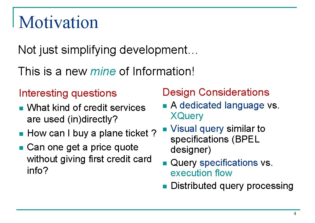 Motivation Not just simplifying development… This is a new mine of Information! Interesting questions